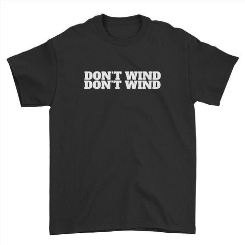DON'T WIND T-shirt Fishing Tee Fisherman Funny Top For Men's Women's Kid's - Ai Printing
