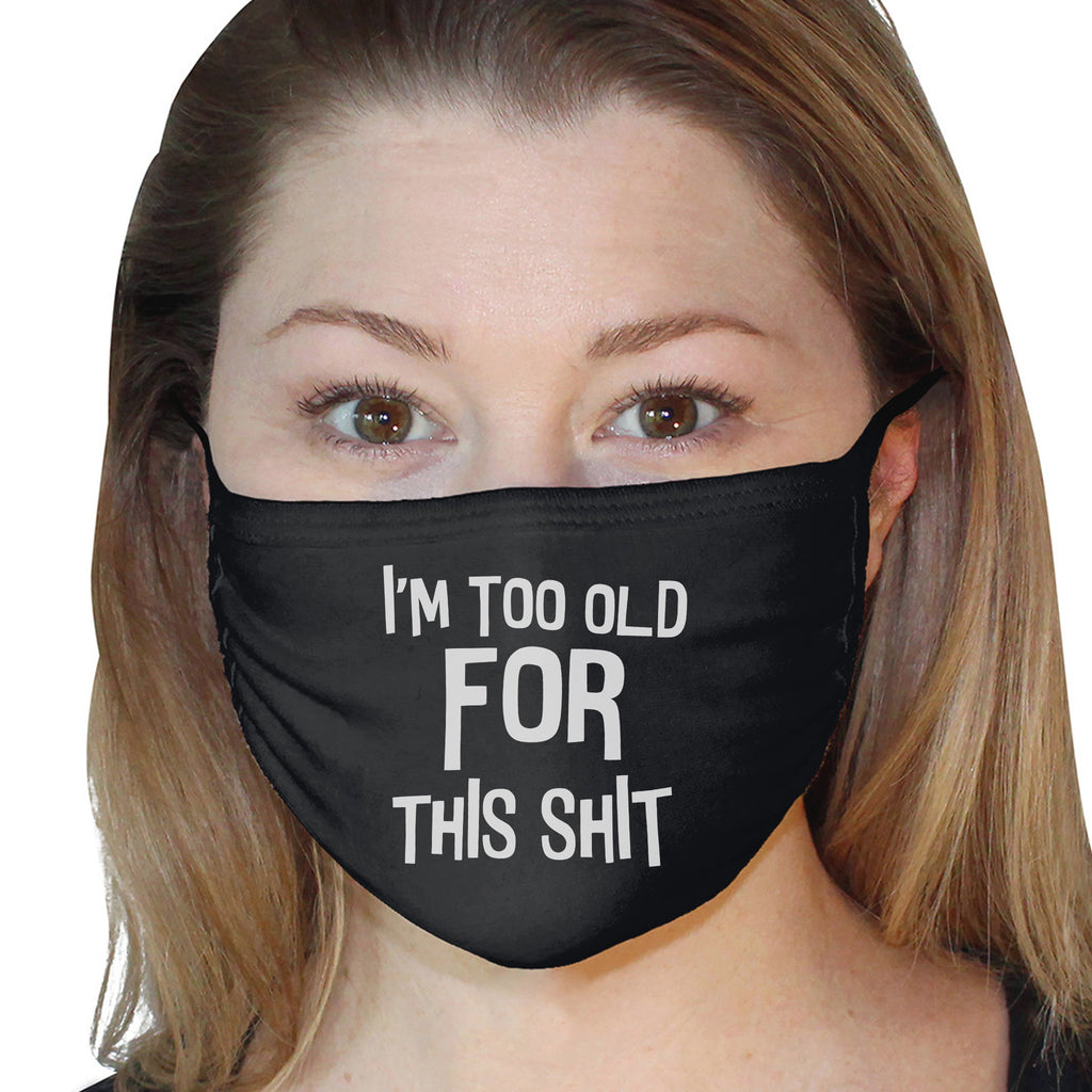 I'm Too Old For This Shit Funny Face Mask Quote - Funny Organic Cotton Face Mask(face mask for sale,face protection mask,Funny Face mask,best face masks,reusable face mask,breathable face mask)