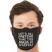 Mask Is Useful Funny Face Mask Quote - Unique Funny Face Mask