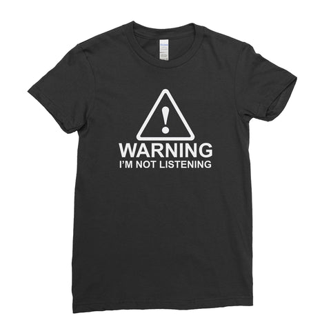 Warning I'm Not Listening Funny Annoyed Ignored - T-Shirt  Womens - Ai Printing