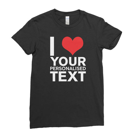 Personalised I Heart love Your Any name Text Gift - T-Shirt  Womens - Ai Printing