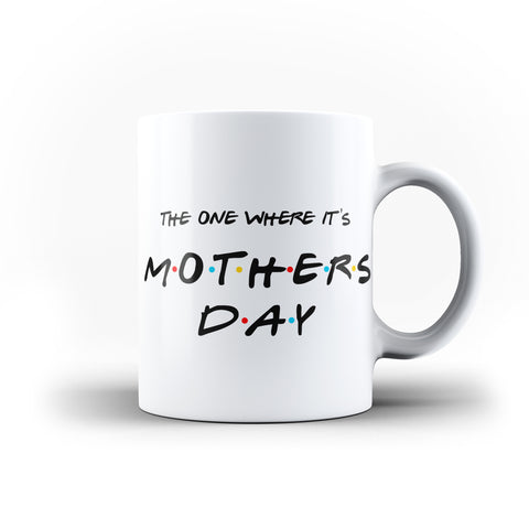 The One Where It's  Mother's Day Mug Gift for Mummy | Ai Printing