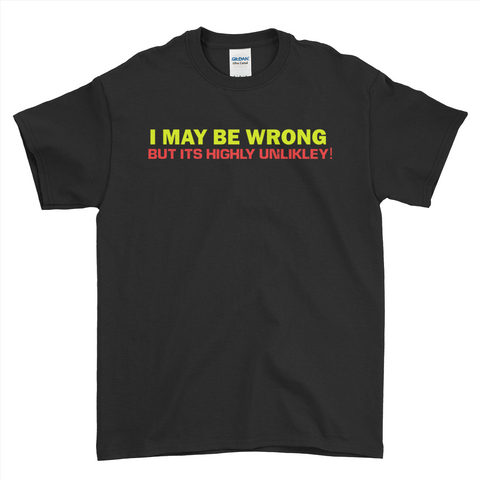 I May Be Wrong But Its Highly Unlikely Funny T-Shirts | Ai Printing