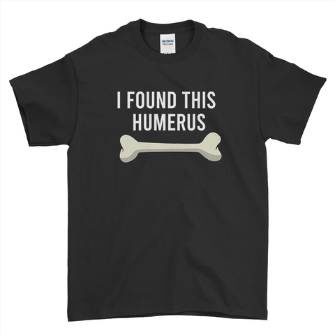 I Found this Humerus T-Shirt For Men Women Kid