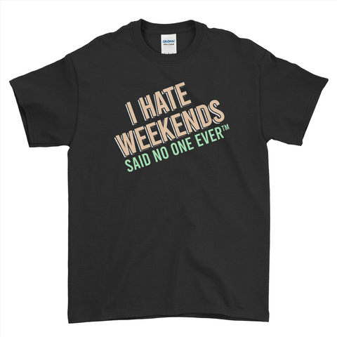 I Hate Weekends T-Shirt For Men Women Kid | Ai Printing
