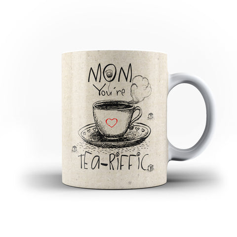 Mother's Day Mug Mom You're Tea-Riffic Funny Novelty Mug | Ai Printing