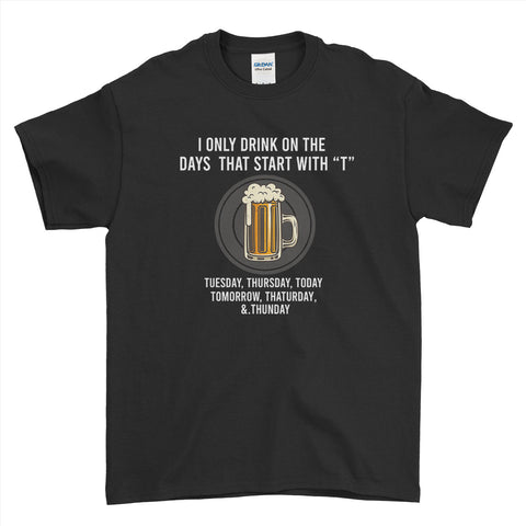 i Only Drink On The Days That Start With "T" T-Shirt For Men Women Kid