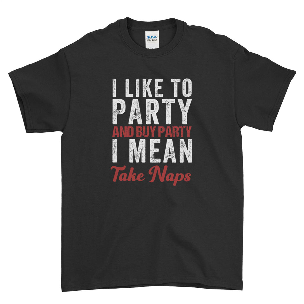 I Like To Party And By Party I Mean Take Naps  T-Shirt For Men Women Kid | Ai Printing