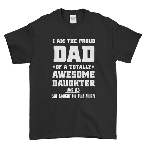 I Am The Proud Dad of A Totally Awesome Daughter - Fathers Day Mens T-Shirt - Ai Printing