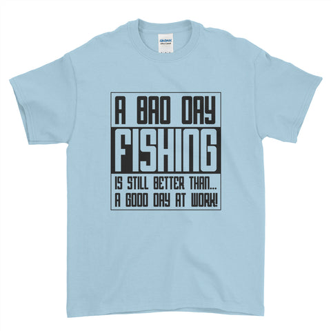 A Bad Day Fishing Is Still Better Than A Good Day At Work Fishing Mens T-Shirt