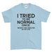 I Tried To Be Normal Once Funny Quote - Mens T-Shirt(unq clothing,unique t shirts women's,unique shirts for mens,interesting t shirts designs,classy t shirt,t shirt)