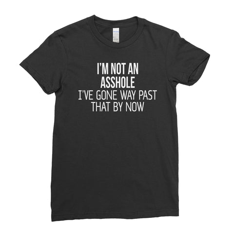 i'm Not An Asshole Funny Quote - Women T-shirt(unq clothing,unique t shirts women's,unique shirts for mens,interesting t shirts designs,classy t shirt,Covid t shirt)