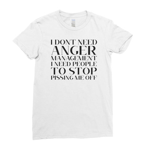 I Don't Need Anger Management Funny Quote - Women T-shirt(unq clothing,unique t shirts women's,unique shirts for mens,interesting t shirts designs,classy t shirt,Covid t shirt)