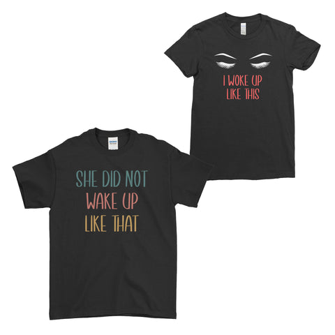 She Did Not Wake Up Like That  I Woke Up Like This Funny Lovers Couple T-Shirt
