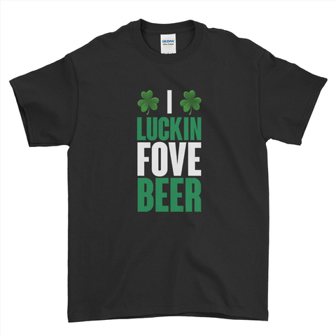 I Luckin Fove Beer Funny St Patrick's Day T-Shirt For Men Women Kid