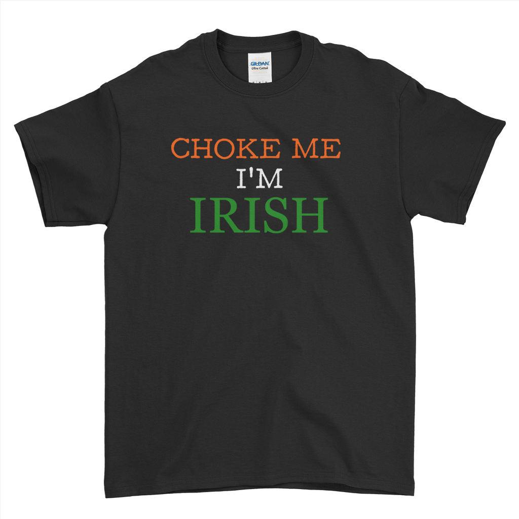 Choke Me I'm Irish Funny St Patrick's Day T-Shirt For Men Women Kid
