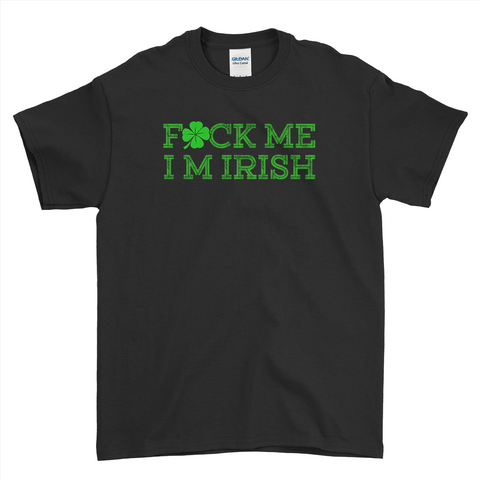 F*uck Me I'm Irish Funny St Patrick's Day T-Shirt For Men Women Kid
