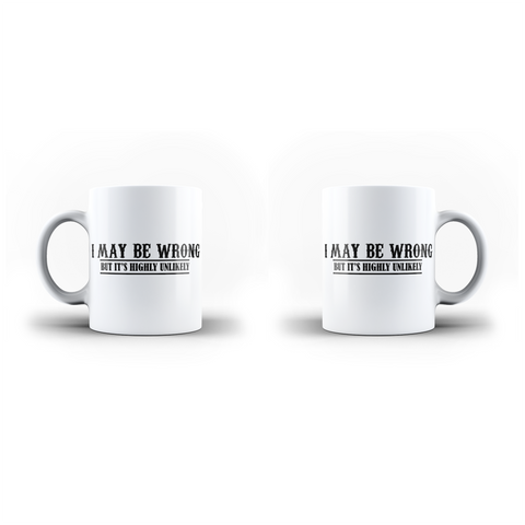 I May Be Wrong  But It’s Highly Unlikely  White Mug And Inner Handle Mug | Ai Printing