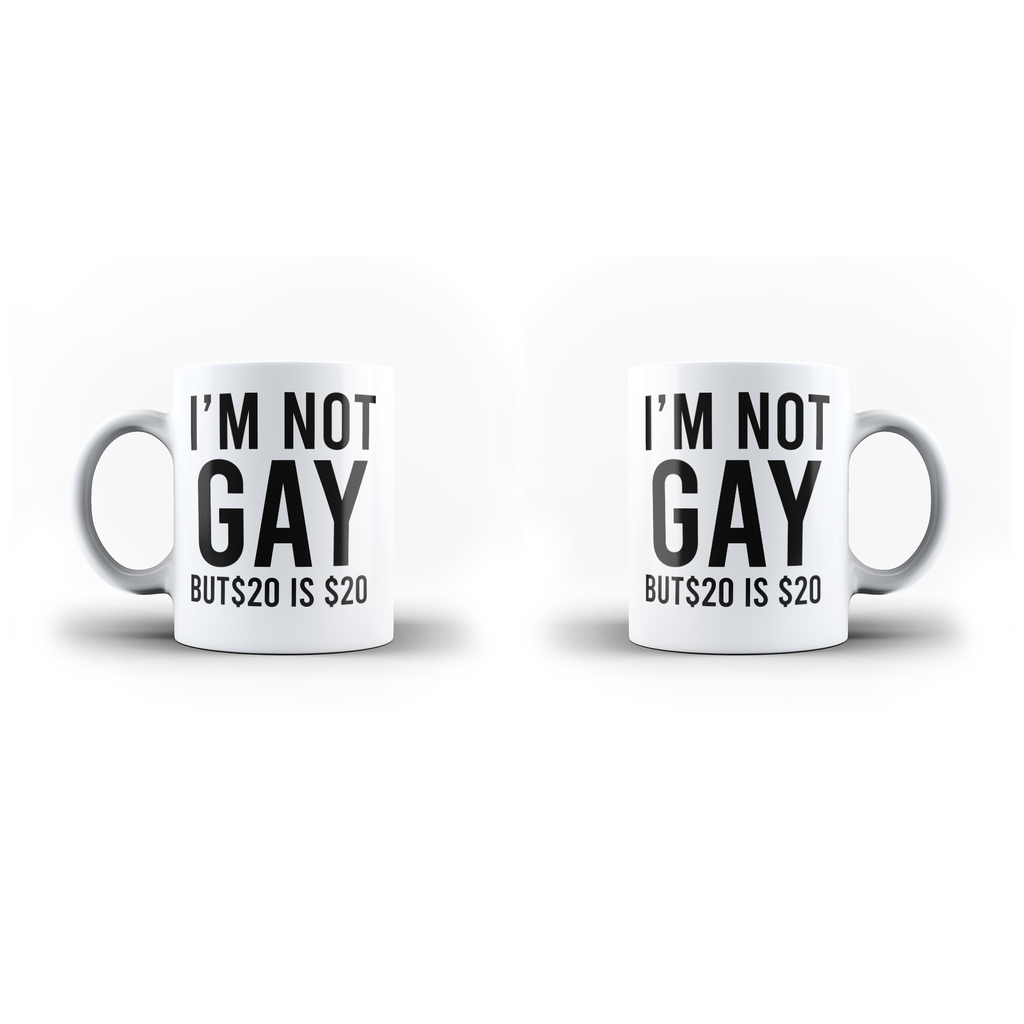 I'm Not gay But $20 Is $20 Funny  White Mug And Inner Handle Mug | Ai Printing