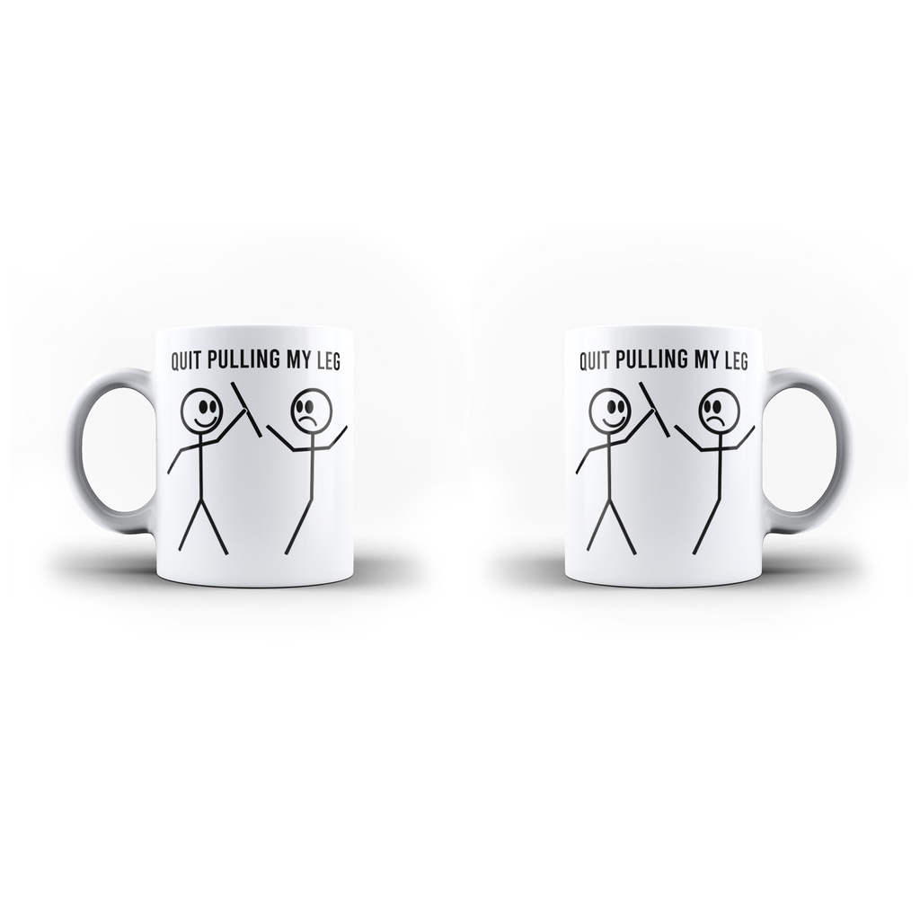 Quit Pulling My Legs Funny White Mug And Inner Handle Mug | Ai Printing