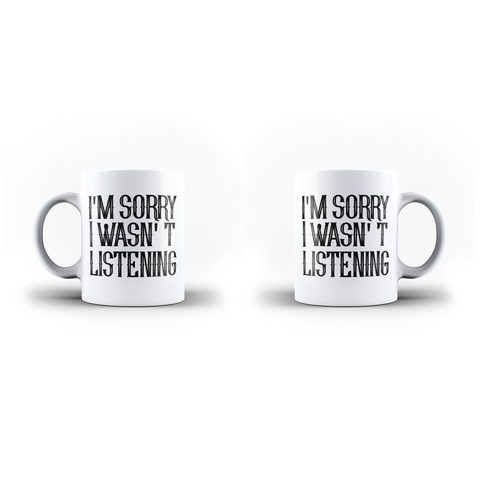 I'm Sorry I Wasnt Listening Funny  White Mug And Inner Handle Mug | Ai Printing