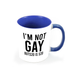 I'm Not gay But $20 Is $20 Funny  White Mug And Inner Handle Mug